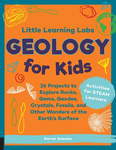 Little Learning Labs: Geology for Kids, abridged edition: 26 Projects to Explore Rocks, Gems, Geodes, Crystals, Fossils, and Other Wonders of the Earth's ... for STEAM Learners (English Edition)