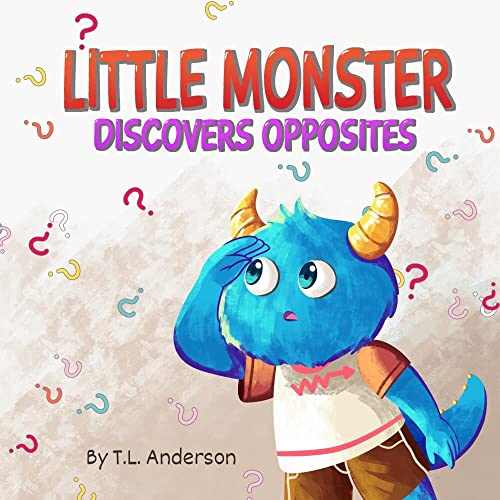 Little Monster Discovers Opposites: A Fun and Educational Book Teaching the Concept of Opposites Perfect for Kids Age 3-6 (English Edition)