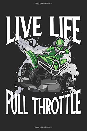 Live Life Full Throttle: ATV Blank Line Notebook, ATV Notebook, ATV Journal, ATV Gift - 6x9 - 100 College Ruled Paper Pages, Blank Line Pages