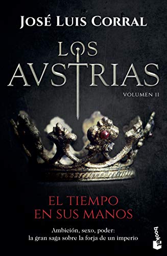 Los Austrias. El tiempo en sus manos: Los Austrias II (Novela histórica)