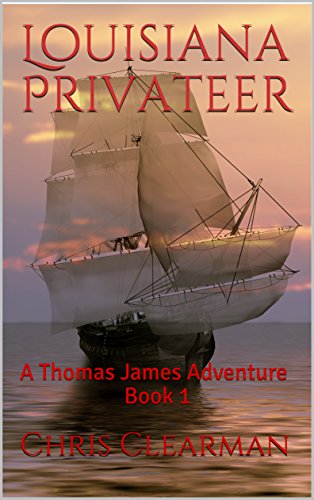 Louisiana Privateer: A Thomas James Adventure Book 1 (Thomas James, Privateer) (English Edition)