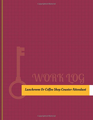 Lunchroom Or Coffee Shop Counter Attendant Work Log: Work Journal, Work Diary, Log - 131 pages, 8.5 x 11 inches (Key Work Logs/Work Log)