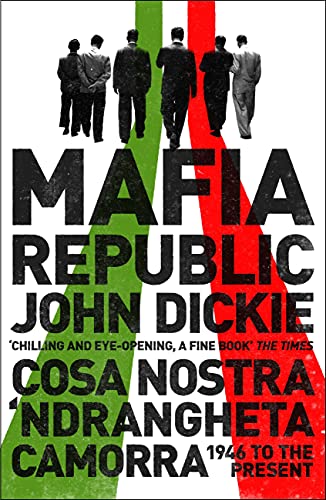 Mafia Republic: Italy's Criminal Curse. Cosa Nostra, 'Ndrangheta and Camorra from 1946 to the Present (English Edition)