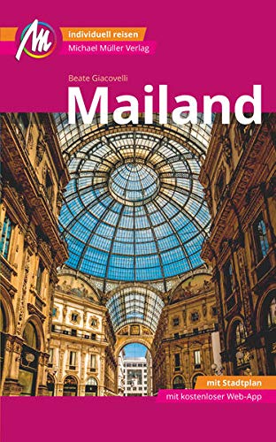 Mailand MM-City Reiseführer Michael Müller Verlag: Individuell reisen mit vielen praktischen Tipps und Web-App mmtravel.com
