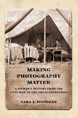 Making Photography Matter: A Viewer's History from the Civil War to the Great Depression