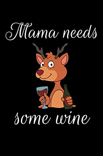 Mama Needs Some Wine: Funny Wine Lover Mom Gift Drinking I Great Vino Notebook Wine Store Present Wine Tasting Planner Wine Tour Birthday Guestbook ... Book I Size 6 x 9 I Ruled Paper I 120 Pages