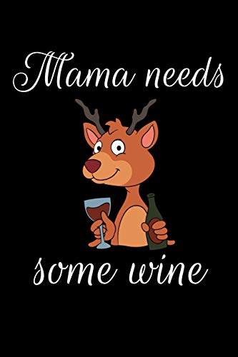 Mama Needs Some Wine: Funny Wine Lover Mom Gift Drinking I Great Vino Notebook Wine Store Present Wine Tasting Planner Wine Tour Birthday Guestbook ... Book I Size 6 x 9 I Ruled Paper I 120 Pages