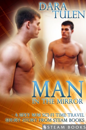 Man in the Mirror - A Sexy M/M Sci-Fi Time Travel Short Story from Steam Books (English Edition)