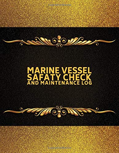 Marine Vessel Safety Check & Maintenance Log: Ship Maintenance Logbook, Mariners Routine Inspection Logbook Journal, Safety and Repairs Maintenance ... x 11” with 110 pages. (Ship Maintenance Logs)