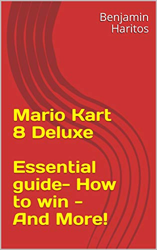 Mario Kart 8 Deluxe: Essential guide- How to win - And More! (English Edition)