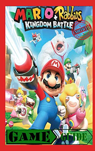 Mario + Rabbids Kingdom Battle - Unofficial Game Guide: Nintendo Switch Colour Edition Game Guide/ Walkthrough (Illustrated)