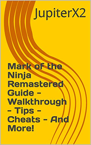 Mark of the Ninja Remastered Guide - Walkthrough - Tips - Cheats - And More! (English Edition)