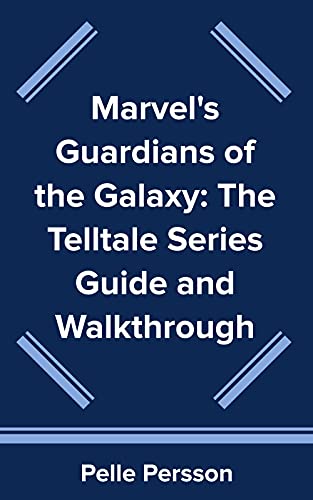 Marvel's Guardians of the Galaxy: The Telltale Series Guide and Walkthrough (English Edition)