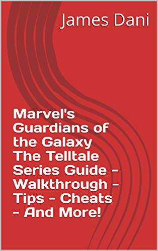Marvel's Guardians of the Galaxy The Telltale Series Guide - Walkthrough - Tips - Cheats - And More! (English Edition)