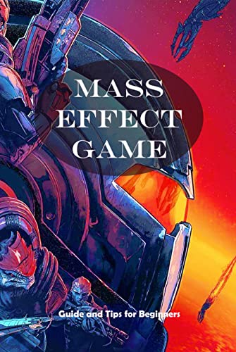 Mass Effect Game: Guide and Tips for Beginners (English Edition)