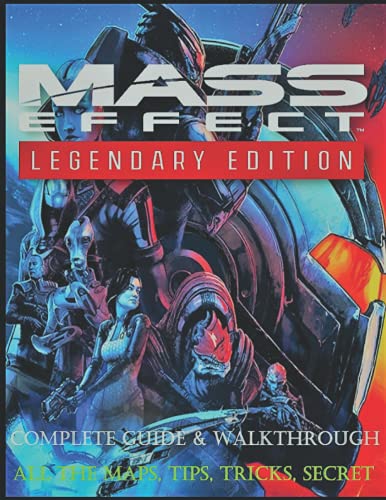 Mass Effect Legendary Edition: Complete Guide - Tips, Tricks, Secrets Everything you need to know to get the most out of Mass Effect Legendary Edition