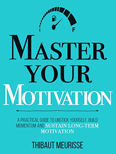 Master Your Motivation: A Practical Guide to Unstick Yourself, Build Momentum and Sustain Long-Term Motivation (Mastery Series Book 2) (English Edition)