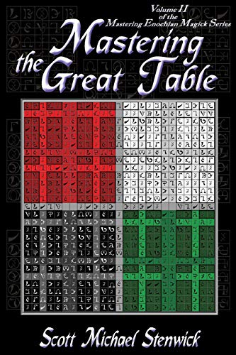 Mastering The Great Table: Volume II of the Mastering Enochian Magick Series: Volume 2