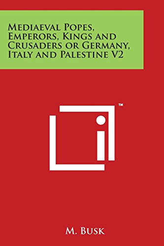Mediaeval Popes, Emperors, Kings And Crusaders Or Germany, I