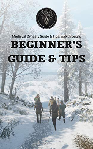 Medieval Dynasty| Beginner's Guide & Tips : Medieval Dynasty guide, walkthrough. tips trick and easter egg. (English Edition)