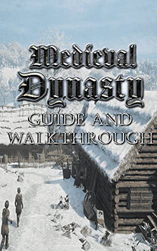 MEDIEVAL DYNASTY Guide & Walkthrough: Tips - Tricks - And More! (English Edition)