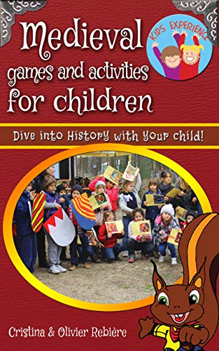 Medieval games and activities for children: Dive into History with your child! (eGuide Kids Book 5) (English Edition)
