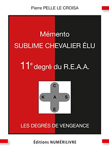 Mémento 11e degré du R.E.A.A.: Sublime Chevalier Élu (French Edition)