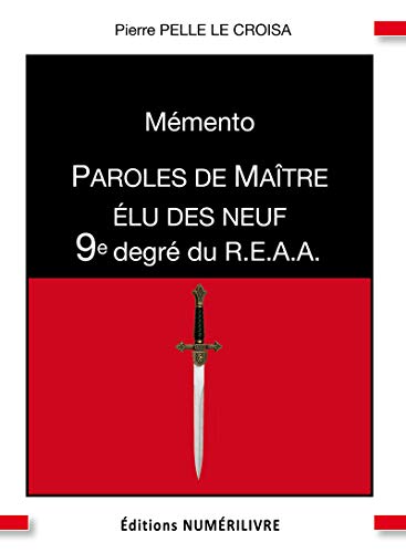 Mémento 9e degré du R.E.A.A.: Paroles de Maître élu des neuf (MEMENTO REAA) (French Edition)