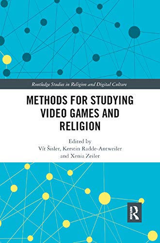 Methods for Studying Video Games and Religion (Routledge Studies in Religion and Digital Culture)