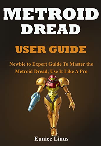 Metroid Dread User Guide: Newbie to Expert Guide to Master the Metroid Dread, Use It like A Pro (English Edition)