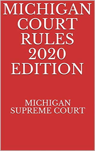 MICHIGAN COURT RULES 2020 EDITION (English Edition)