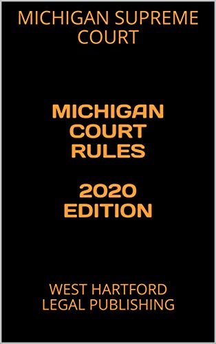 MICHIGAN COURT RULES 2020 EDITION: WEST HARTFORD LEGAL PUBLISHING (English Edition)