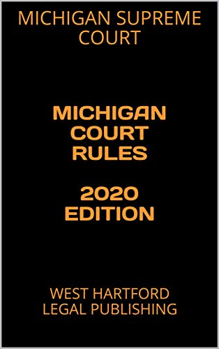 MICHIGAN COURT RULES 2020 EDITION: WEST HARTFORD LEGAL PUBLISHING (English Edition)