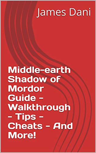 Middle-earth Shadow of Mordor Guide - Walkthrough - Tips - Cheats - And More! (English Edition)