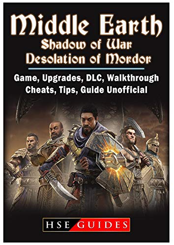 Middle Earth Shadow of War Desolation of Mordor, Game, Upgrades, DLC, Walkthrough, Cheats, Tips, Guide Unofficial