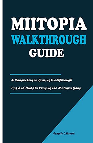MIITOPIA WALKTHROUGH GUIDE: A Comprehensive Gaming Walkthrough Tips And Hints To Playing The Miitopia Game