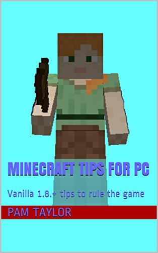 Minecraft Tips for Pc: Vanilla 1.8.+ tips to rule the game (English Edition)
