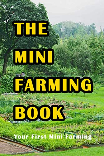 Mini Farming: Making A Fresh Farm At Your Backyard: Backyard Farming Handbook (English Edition)