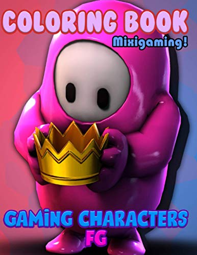 Mixigaming! - Gaming Character FG Coloring Book: Wonderful Gift For All Fans of Fall Guys With Beautiful, High Quality Designs