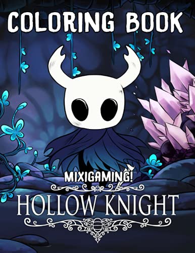 Mixigaming! - Hollow Knight Coloring Book: Creative Gift For Those Who Are Huge Fans Of Hollow Knight, Relaxing And Relieving Stress