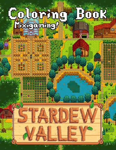 Mixigaming! - Stardew Valley Coloring Book: Vivid Illustrations, Lovely Gift For Kids And Adults Who Loves Role-playing Video Games