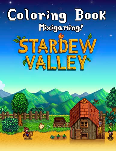 Mixigaming! - Stardew Valley Coloring Book: Vivid Illustrations, Lovely Gift For Kids And Adults Who Loves Role-playing Video Games