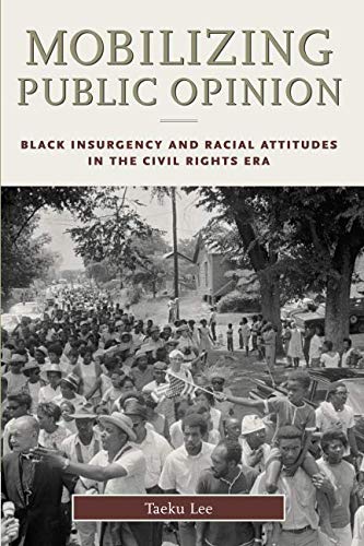 Mobilizing Public Opinion: Black Insurgency and Racial Attitudes in the Civil Rights Era (Studies in Communication, Media, and Public Opinion)