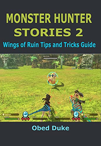 MONSTER HUNTER STORIES 2 : Wings of Ruin Tips and Tricks Guide (English Edition)