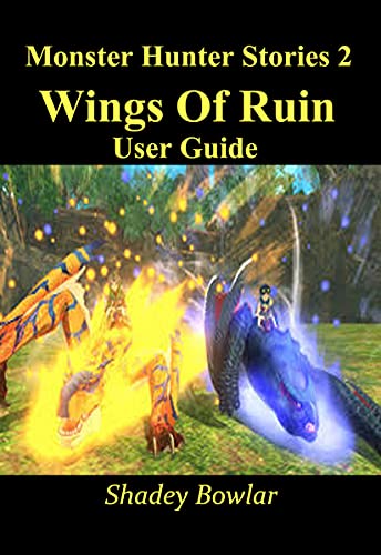 Monster Hunter Stories 2 Wings Of Ruin User Guide (English Edition)