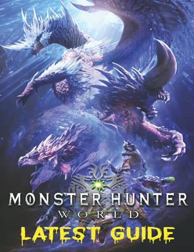 Monster Hunter World : COMPLETE GUIDE: Becoming A Pro Player In Monster Hunter World (Best Tips, Tricks, and Strategies)