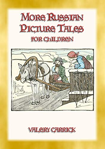 MORE RUSSIAN PICTURE TALES - 10 more illustrated Russian tales for children: Children's picture stories from the Russian Steppe (English Edition)