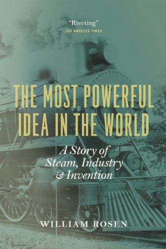 MOST POWERFUL IDEA IN THE WORL: A Story of Steam, Industry, and Invention