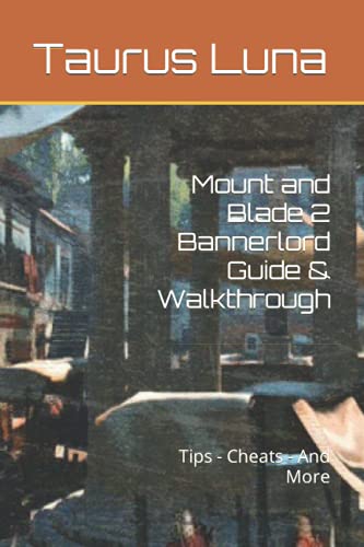 Mount and Blade 2 Bannerlord Guide & Walkthrough: Tips - Cheats - And More