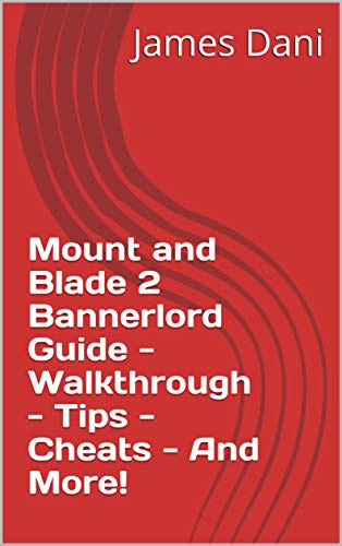 Mount and Blade 2 Bannerlord Guide - Walkthrough - Tips - Cheats - And More! (English Edition)